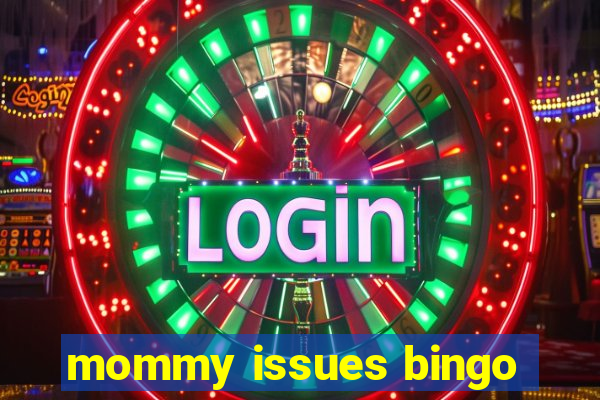 mommy issues bingo
